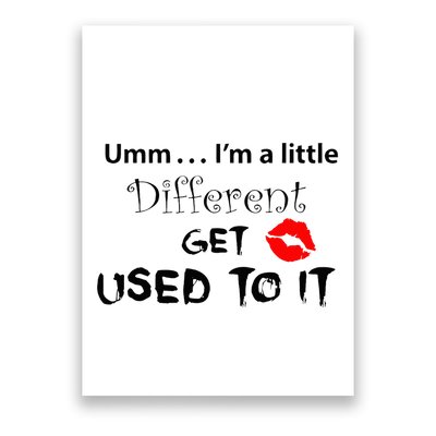 Umm I’M A Little Different Get Used Poster