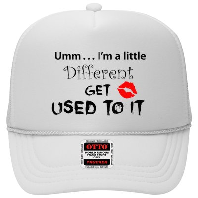 Umm I’M A Little Different Get Used Trucker Hat