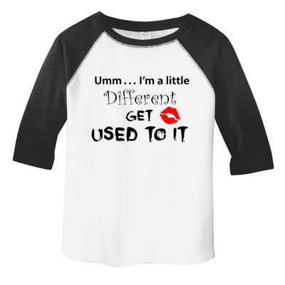Umm I’M A Little Different Get Used Toddler Fine Jersey T-Shirt