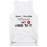 Umm I’M A Little Different Get Used Tank Top