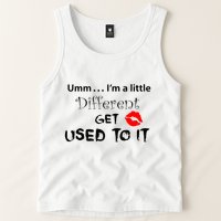 Umm I’M A Little Different Get Used Tank Top