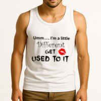 Umm I’M A Little Different Get Used Tank Top