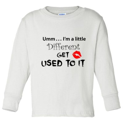 Umm I’M A Little Different Get Used Toddler Long Sleeve Shirt