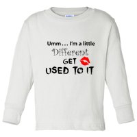 Umm I’M A Little Different Get Used Toddler Long Sleeve Shirt