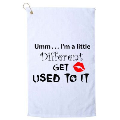 Umm I’M A Little Different Get Used Golf Towel