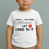 Umm I’M A Little Different Get Used Toddler T-Shirt
