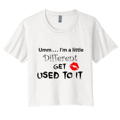 Umm I’M A Little Different Get Used Crop Top