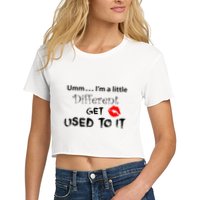 Umm I’M A Little Different Get Used Crop Top