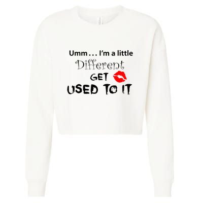 Umm I’M A Little Different Get Used Cropped Pullover Crew