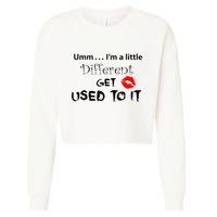 Umm I’M A Little Different Get Used Cropped Pullover Crew