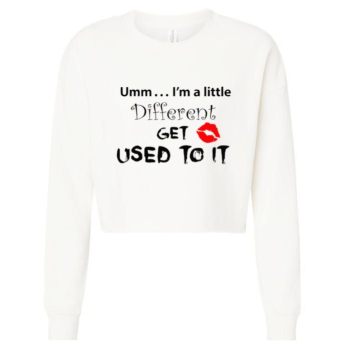 Umm I’M A Little Different Get Used Cropped Pullover Crew