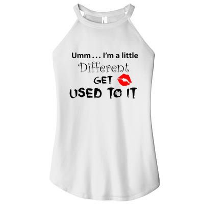 Umm I’M A Little Different Get Used Women's Perfect Tri Rocker Tank