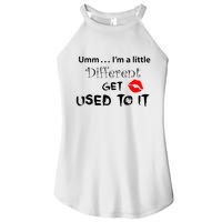 Umm I’M A Little Different Get Used Women's Perfect Tri Rocker Tank