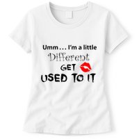 Umm I’M A Little Different Get Used Womens T-Shirt