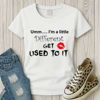 Umm I’M A Little Different Get Used Womens T-Shirt