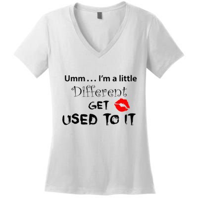Umm I’M A Little Different Get Used Women's V-Neck T-Shirt
