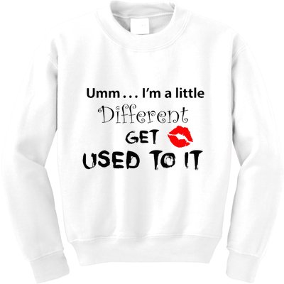 Umm I’M A Little Different Get Used Kids Sweatshirt