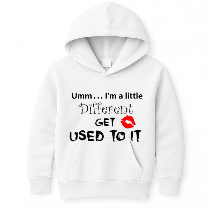 Umm I’M A Little Different Get Used Kids Hoodie