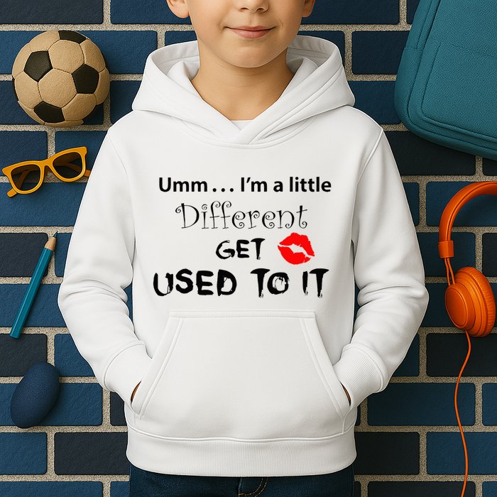 Umm I’M A Little Different Get Used Kids Hoodie