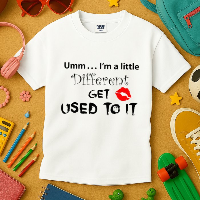 Umm I’M A Little Different Get Used Kids T-Shirt