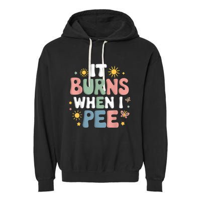 Uti It Burns When I Pee Funny Get Well Soon Gift Garment-Dyed Fleece Hoodie