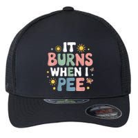 Uti It Burns When I Pee Funny Get Well Soon Gift Flexfit Unipanel Trucker Cap
