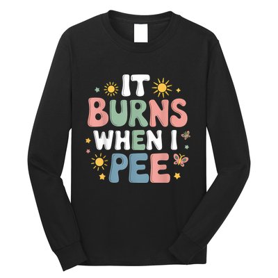 Uti It Burns When I Pee Funny Get Well Soon Gift Long Sleeve Shirt