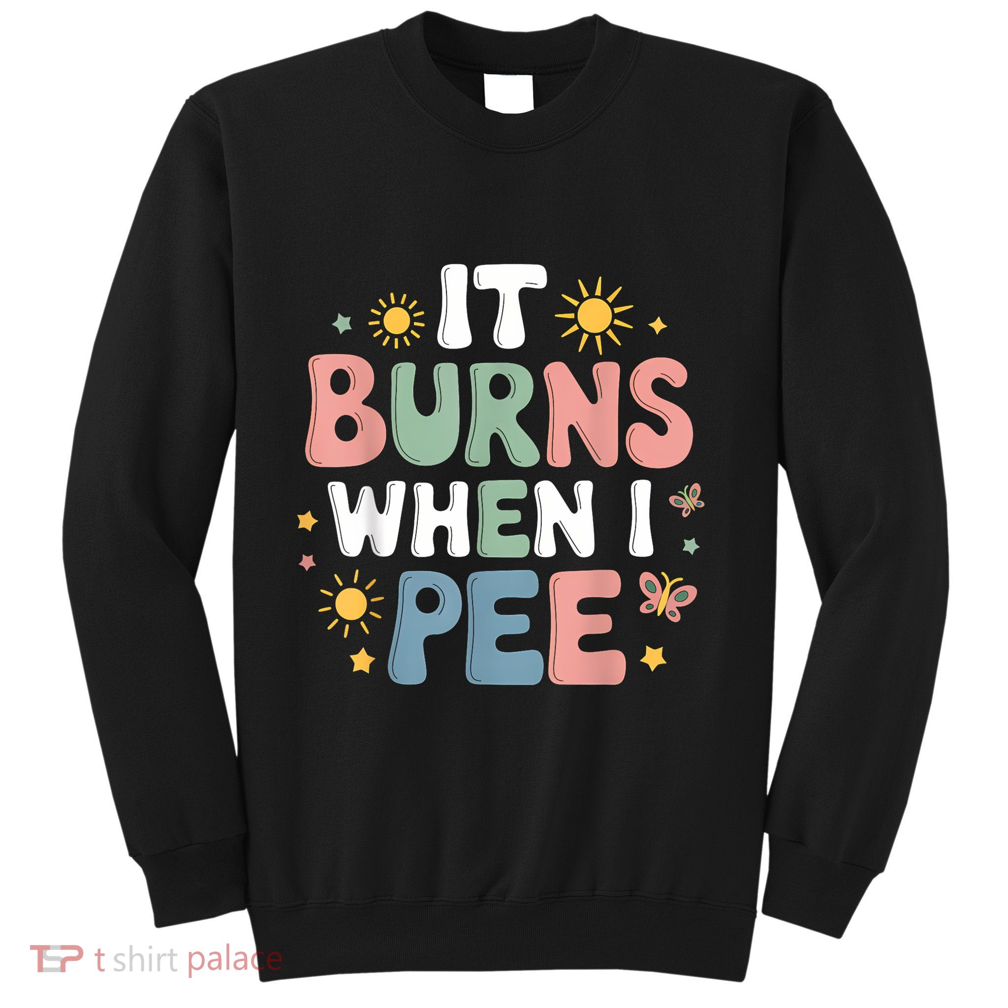 Uti It Burns When I Pee Funny Get Well Soon Gift Sweatshirt