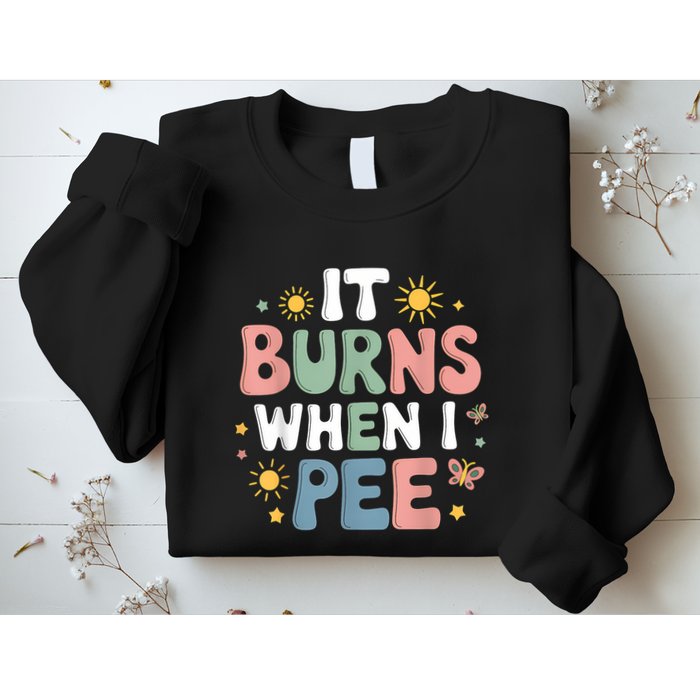 Uti It Burns When I Pee Funny Get Well Soon Gift Sweatshirt
