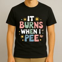 Uti It Burns When I Pee Funny Get Well Soon Gift T-Shirt