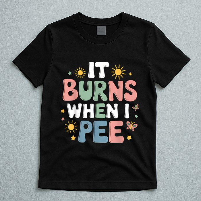 Uti It Burns When I Pee Funny Get Well Soon Gift T-Shirt