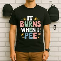 Uti It Burns When I Pee Funny Get Well Soon Gift T-Shirt