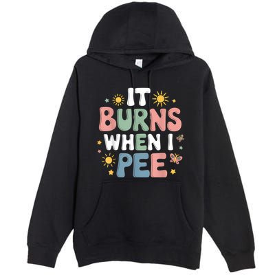 Uti It Burns When I Pee Funny Get Well Soon Gift Premium Pullover Hoodie