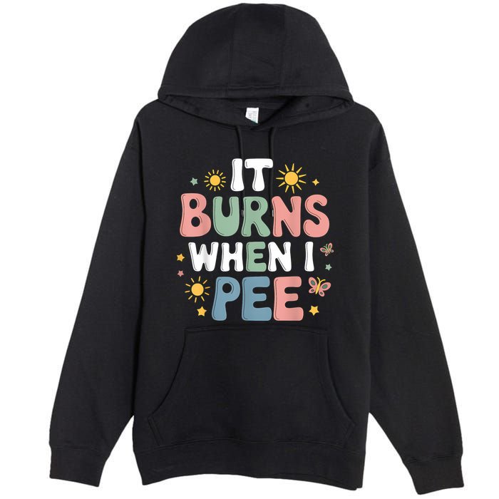 Uti It Burns When I Pee Funny Get Well Soon Gift Premium Pullover Hoodie