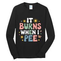 Uti It Burns When I Pee Funny Get Well Soon Gift Tall Long Sleeve T-Shirt