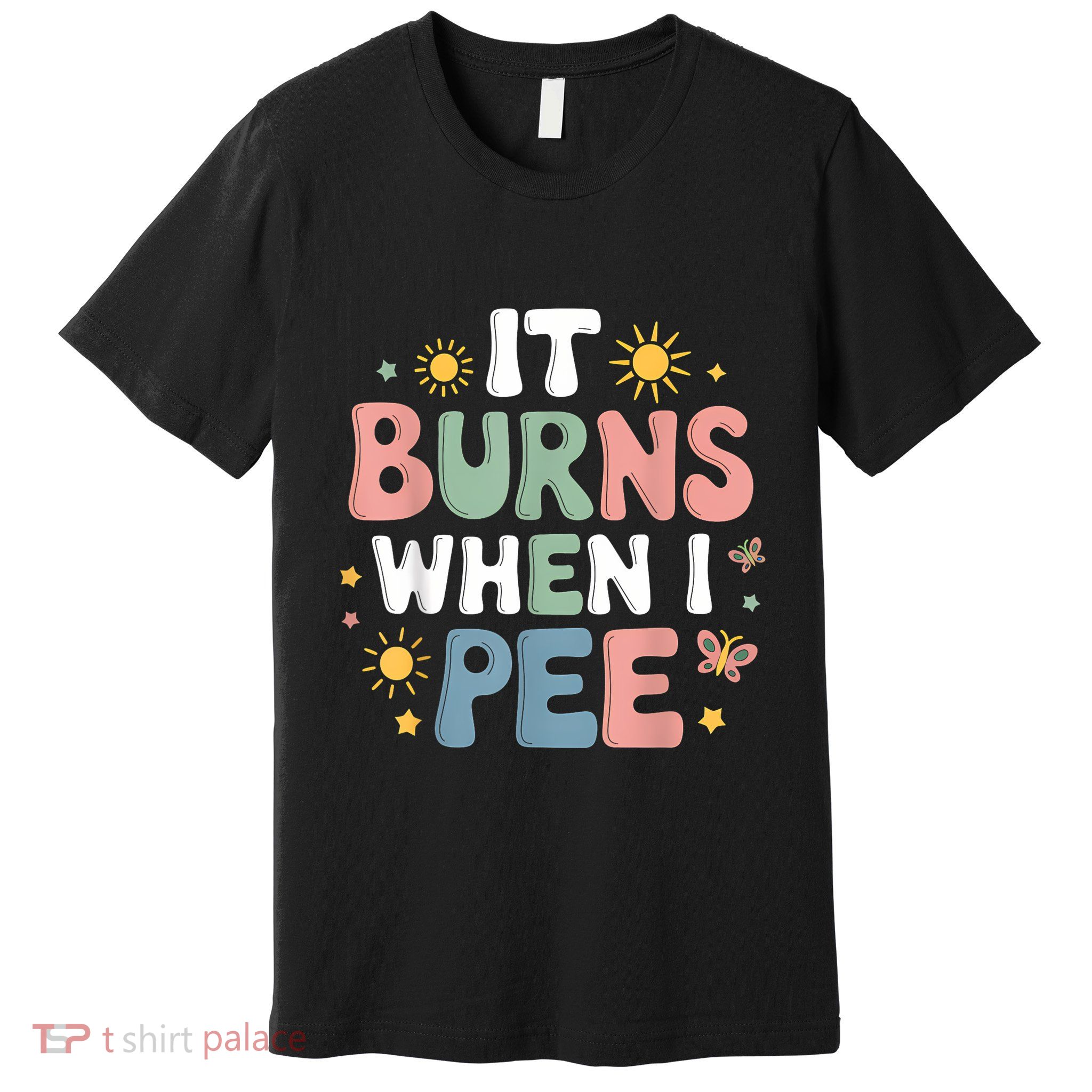 Uti It Burns When I Pee Funny Get Well Soon Gift Premium T-Shirt