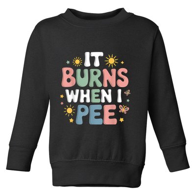Uti It Burns When I Pee Funny Get Well Soon Gift Toddler Sweatshirt