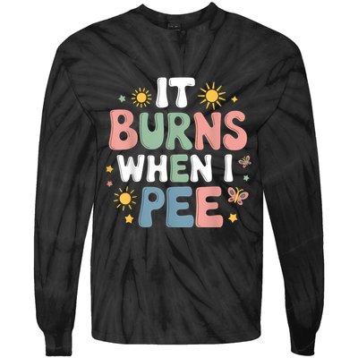 Uti It Burns When I Pee Funny Get Well Soon Gift Tie-Dye Long Sleeve Shirt