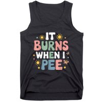 Uti It Burns When I Pee Funny Get Well Soon Gift Tank Top