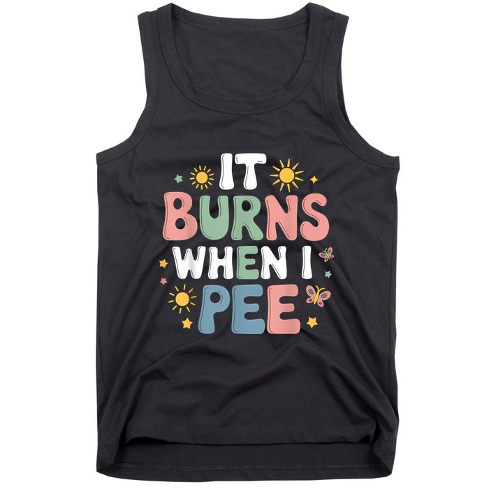 Uti It Burns When I Pee Funny Get Well Soon Gift Tank Top