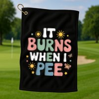 Uti It Burns When I Pee Funny Get Well Soon Gift Golf Towel