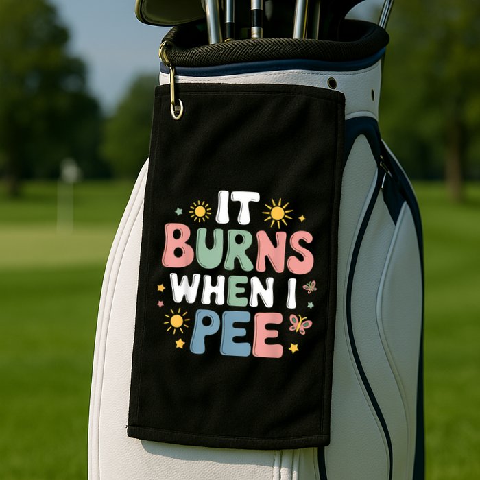 Uti It Burns When I Pee Funny Get Well Soon Gift Golf Towel
