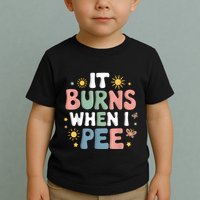 Uti It Burns When I Pee Funny Get Well Soon Gift Toddler T-Shirt
