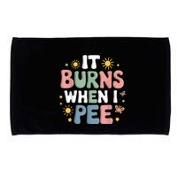 Uti It Burns When I Pee Funny Get Well Soon Gift Microfiber Hand Towel