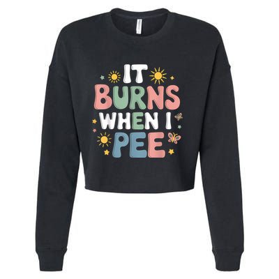 Uti It Burns When I Pee Funny Get Well Soon Gift Cropped Pullover Crew
