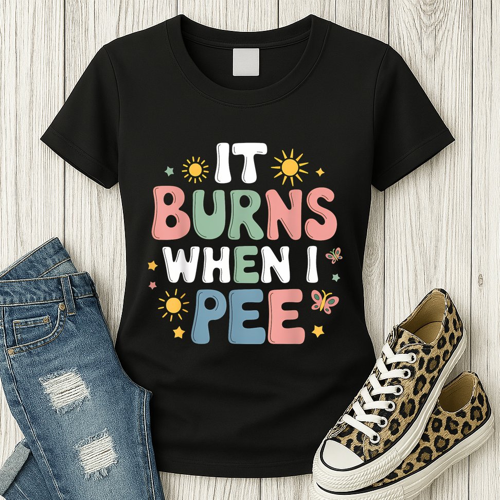Uti It Burns When I Pee Funny Get Well Soon Gift Womens T-Shirt