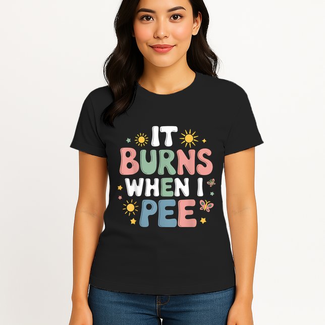 Uti It Burns When I Pee Funny Get Well Soon Gift Womens T-Shirt