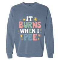 Uti It Burns When I Pee Funny Get Well Soon Gift Garment-Dyed Sweatshirt