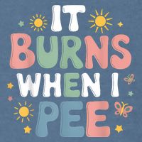 Uti It Burns When I Pee Funny Get Well Soon Gift Garment-Dyed Sweatshirt