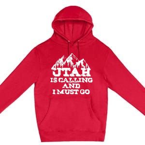 Utah Is Calling And I Must Go Mountains Premium Pullover Hoodie